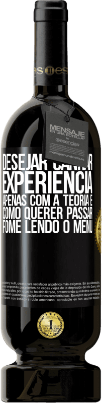 49,95 € Envio grátis | Vinho tinto Edição Premium MBS® Reserva Desejar ganhar experiência apenas com a teoria é como querer passar fome lendo o menu Etiqueta Preta. Etiqueta personalizável Reserva 12 Meses Colheita 2016 Tempranillo