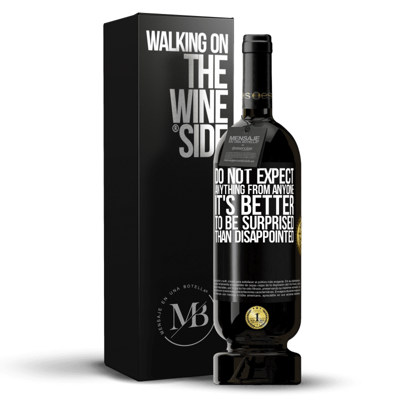 49,95 € Free Shipping | Red Wine Premium Edition MBS® Reserve Do not expect anything from anyone. It's better to be surprised than disappointed Black Label. Customizable label Reserve 12 Months Harvest 2015 Tempranillo