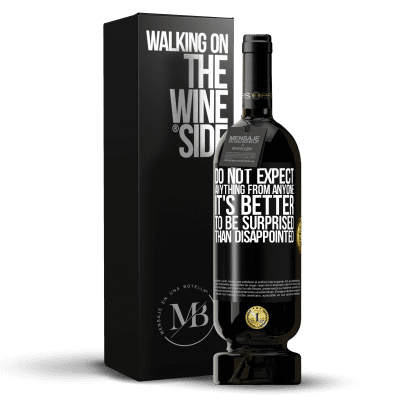 «Do not expect anything from anyone. It's better to be surprised than disappointed» Premium Edition MBS® Reserve