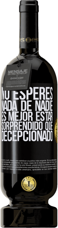 «No esperes nada de nadie. Es mejor estar sorprendido que decepcionado» Edición Premium MBS® Reserva