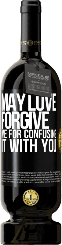 49,95 € | Red Wine Premium Edition MBS® Reserve May love forgive me for confusing it with you Black Label. Customizable label Reserve 12 Months Harvest 2015 Tempranillo