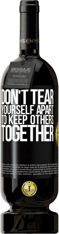 49,95 € | Red Wine Premium Edition MBS® Reserve Don't tear yourself apart to keep others together Black Label. Customizable label Reserve 12 Months Harvest 2016 Tempranillo