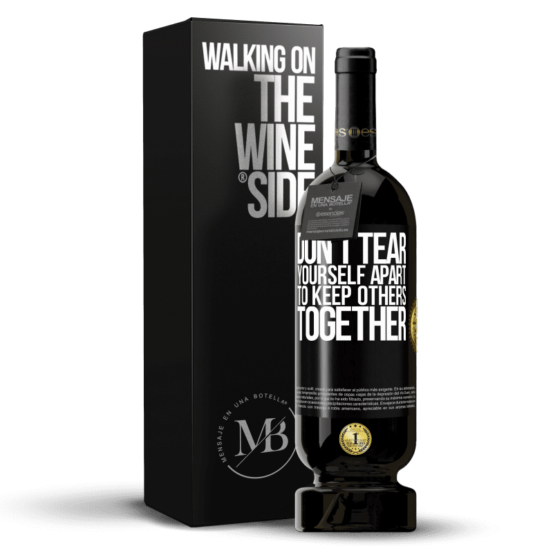 49,95 € Free Shipping | Red Wine Premium Edition MBS® Reserve Don't tear yourself apart to keep others together Black Label. Customizable label Reserve 12 Months Harvest 2014 Tempranillo