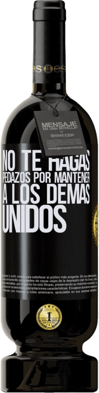 49,95 € | Vino Tinto Edición Premium MBS® Reserva No te hagas pedazos por mantener a los demas unidos Etiqueta Negra. Etiqueta personalizable Reserva 12 Meses Cosecha 2015 Tempranillo