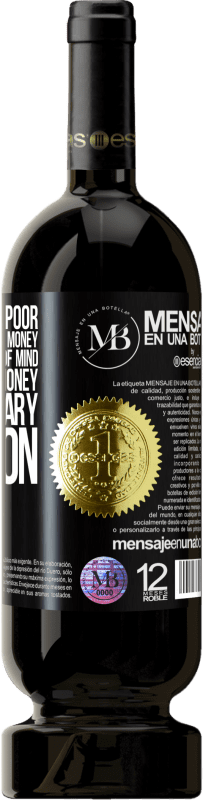 «I've never been poor, I've only been without money. Being poor is a state of mind, and not having money is a temporary» Premium Edition MBS® Reserva