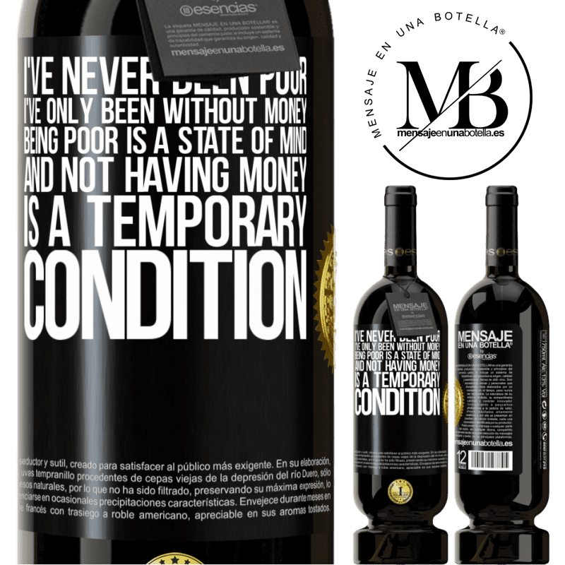 39,95 € | Red Wine Premium Edition MBS® Reserva I've never been poor, I've only been without money. Being poor is a state of mind, and not having money is a temporary Black Label. Customizable label Reserva 12 Months Harvest 2015 Tempranillo