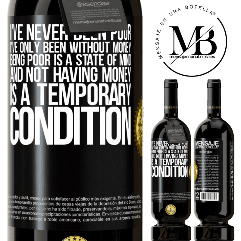 49,95 € Free Shipping | Red Wine Premium Edition MBS® Reserve I've never been poor, I've only been without money. Being poor is a state of mind, and not having money is a temporary Black Label. Customizable label Reserve 12 Months Harvest 2015 Tempranillo