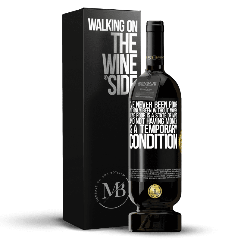 29,95 € Free Shipping | Red Wine Premium Edition MBS® Reserva I've never been poor, I've only been without money. Being poor is a state of mind, and not having money is a temporary Black Label. Customizable label Reserva 12 Months Harvest 2014 Tempranillo