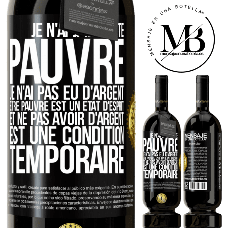 49,95 € Envoi gratuit | Vin rouge Édition Premium MBS® Réserve Je n'ai jamais été pauvre je n'ai pas eu d'argent. Être pauvre est un état d'esprit et ne pas avoir d'argent est une condition t Étiquette Noire. Étiquette personnalisable Réserve 12 Mois Récolte 2015 Tempranillo