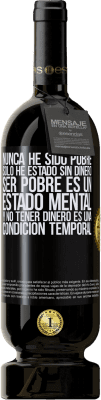 49,95 € Envío gratis | Vino Tinto Edición Premium MBS® Reserva Nunca he sido pobre, solo he estado sin dinero. Ser pobre es un estado mental, y no tener dinero es una condición temporal Etiqueta Negra. Etiqueta personalizable Reserva 12 Meses Cosecha 2016 Tempranillo