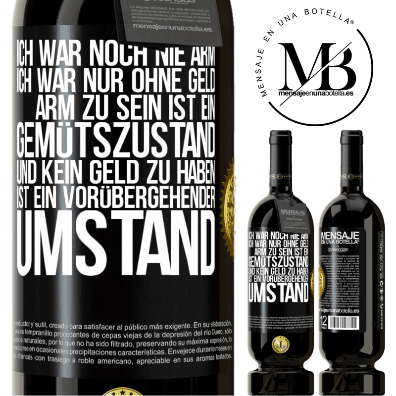 49,95 € Kostenloser Versand | Rotwein Premium Ausgabe MBS® Reserve Ich war noch nie arm, ich war nur ohne Geld. Arm zu sein ist ein Gemütszustand und kein Geld zu haben ist ein vorübergehender Um Schwarzes Etikett. Anpassbares Etikett Reserve 12 Monate Ernte 2016 Tempranillo