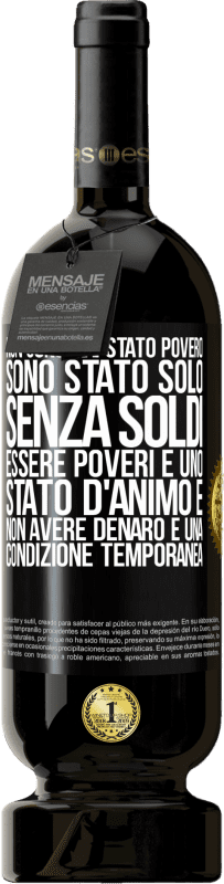 49,95 € | Vino rosso Edizione Premium MBS® Riserva Non sono mai stato povero, sono stato solo senza soldi. Essere poveri è uno stato d'animo e non avere denaro è una Etichetta Nera. Etichetta personalizzabile Riserva 12 Mesi Raccogliere 2016 Tempranillo