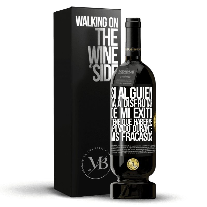 49,95 € Envío gratis | Vino Tinto Edición Premium MBS® Reserva Si alguien va a disfrutar de mi éxito, tiene que haberme apoyado durante mis fracasos Etiqueta Negra. Etiqueta personalizable Reserva 12 Meses Cosecha 2015 Tempranillo