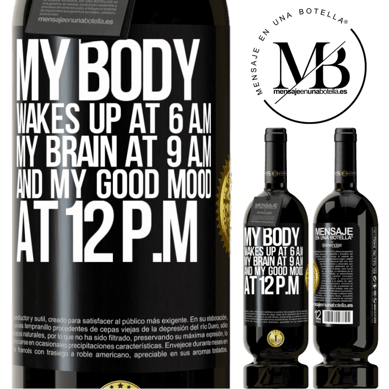 29,95 € Free Shipping | Red Wine Premium Edition MBS® Reserva My body wakes up at 6 a.m. My brain at 9 a.m. and my good mood at 12 p.m Black Label. Customizable label Reserva 12 Months Harvest 2014 Tempranillo