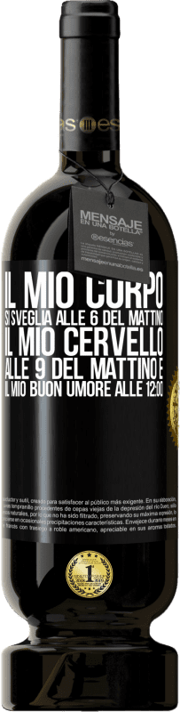 49,95 € | Vino rosso Edizione Premium MBS® Riserva Il mio corpo si sveglia alle 6 del mattino Il mio cervello alle 9 del mattino e il mio buon umore alle 12:00 Etichetta Nera. Etichetta personalizzabile Riserva 12 Mesi Raccogliere 2015 Tempranillo