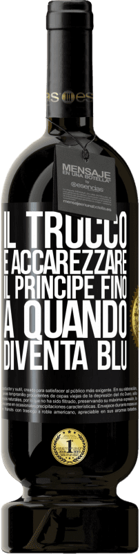 49,95 € | Vino rosso Edizione Premium MBS® Riserva Il trucco è accarezzare il principe fino a quando diventa blu Etichetta Nera. Etichetta personalizzabile Riserva 12 Mesi Raccogliere 2015 Tempranillo