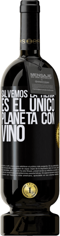 49,95 € | Vino Tinto Edición Premium MBS® Reserva Salvemos la tierra. Es el único planeta con vino Etiqueta Negra. Etiqueta personalizable Reserva 12 Meses Cosecha 2016 Tempranillo