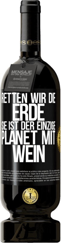 49,95 € | Rotwein Premium Ausgabe MBS® Reserve Retten wir die Erde. Sie ist der einzige Planet mit Wein Schwarzes Etikett. Anpassbares Etikett Reserve 12 Monate Ernte 2015 Tempranillo