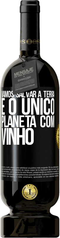 49,95 € | Vinho tinto Edição Premium MBS® Reserva Vamos salvar a terra. É o único planeta com vinho Etiqueta Preta. Etiqueta personalizável Reserva 12 Meses Colheita 2015 Tempranillo