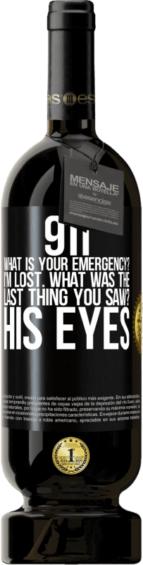 «911, какая твоя скорая помощь? Я потерялся Что ты видел в последний раз? Его глаза» Premium Edition MBS® Бронировать
