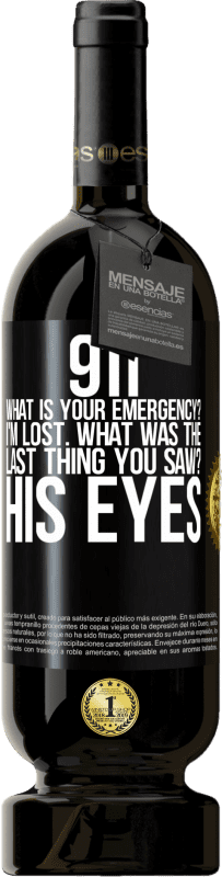 «911 what is your emergency? I'm lost. What was the last thing you saw? His eyes» Premium Edition MBS® Reserve