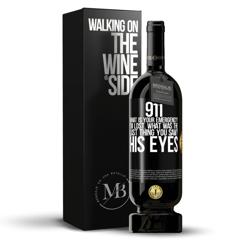 49,95 € Free Shipping | Red Wine Premium Edition MBS® Reserve 911 what is your emergency? I'm lost. What was the last thing you saw? His eyes Black Label. Customizable label Reserve 12 Months Harvest 2014 Tempranillo