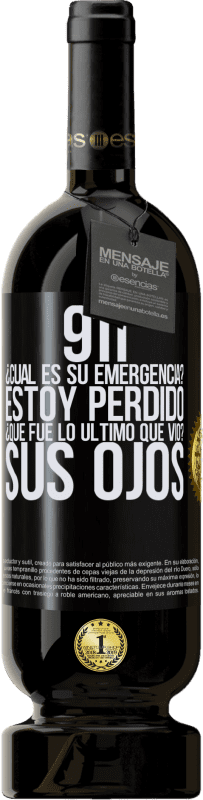 49,95 € | Vino Tinto Edición Premium MBS® Reserva 911, ¿Cuál es su emergencia? Estoy perdido. ¿Qué fue lo último que vio? Sus ojos Etiqueta Negra. Etiqueta personalizable Reserva 12 Meses Cosecha 2016 Tempranillo