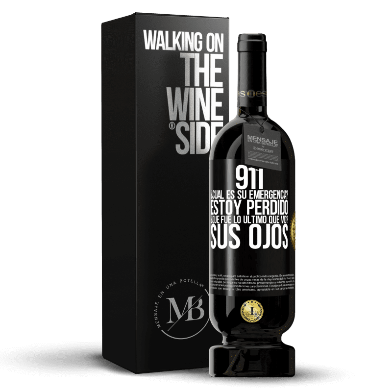 49,95 € Envío gratis | Vino Tinto Edición Premium MBS® Reserva 911, ¿Cuál es su emergencia? Estoy perdido. ¿Qué fue lo último que vio? Sus ojos Etiqueta Negra. Etiqueta personalizable Reserva 12 Meses Cosecha 2015 Tempranillo