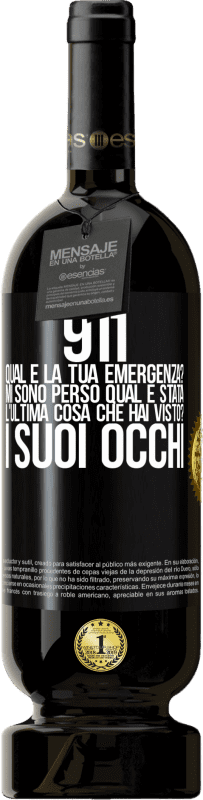 49,95 € | Vino rosso Edizione Premium MBS® Riserva 911, qual è la tua emergenza? Mi sono perso Qual è stata l'ultima cosa che hai visto? I suoi occhi Etichetta Nera. Etichetta personalizzabile Riserva 12 Mesi Raccogliere 2015 Tempranillo