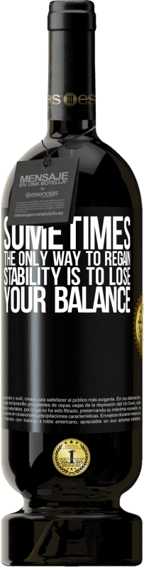 49,95 € | Красное вино Premium Edition MBS® Бронировать Иногда единственный способ восстановить стабильность - это потерять равновесие Черная метка. Настраиваемая этикетка Бронировать 12 Месяцы Урожай 2014 Tempranillo