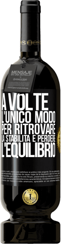 49,95 € Spedizione Gratuita | Vino rosso Edizione Premium MBS® Riserva A volte, l'unico modo per ritrovare la stabilità è perdere l'equilibrio Etichetta Nera. Etichetta personalizzabile Riserva 12 Mesi Raccogliere 2016 Tempranillo