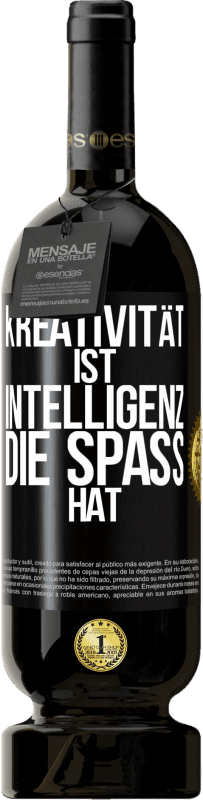 49,95 € | Rotwein Premium Ausgabe MBS® Reserve Kreativität ist Intelligenz, die Spaß hat Schwarzes Etikett. Anpassbares Etikett Reserve 12 Monate Ernte 2015 Tempranillo