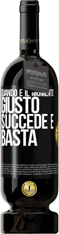 Spedizione Gratuita | Vino rosso Edizione Premium MBS® Riserva Quando è il momento giusto, succede e basta Etichetta Nera. Etichetta personalizzabile Riserva 12 Mesi Raccogliere 2014 Tempranillo