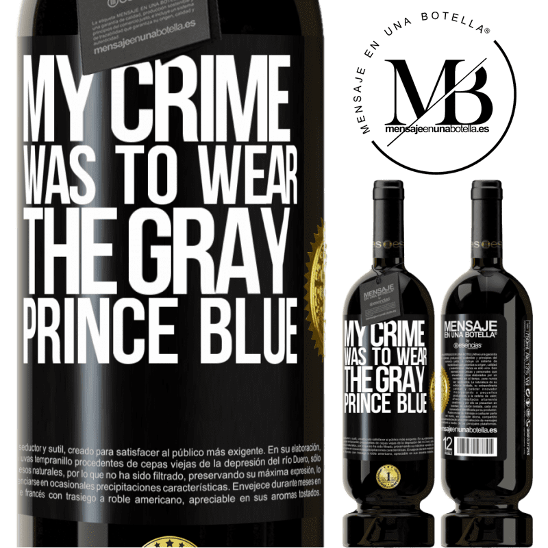 49,95 € Free Shipping | Red Wine Premium Edition MBS® Reserve My crime was to wear the gray prince blue Black Label. Customizable label Reserve 12 Months Harvest 2014 Tempranillo