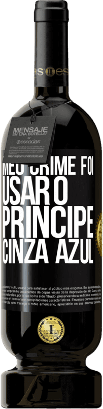 49,95 € | Vinho tinto Edição Premium MBS® Reserva Meu crime foi usar o príncipe cinza azul Etiqueta Preta. Etiqueta personalizável Reserva 12 Meses Colheita 2016 Tempranillo