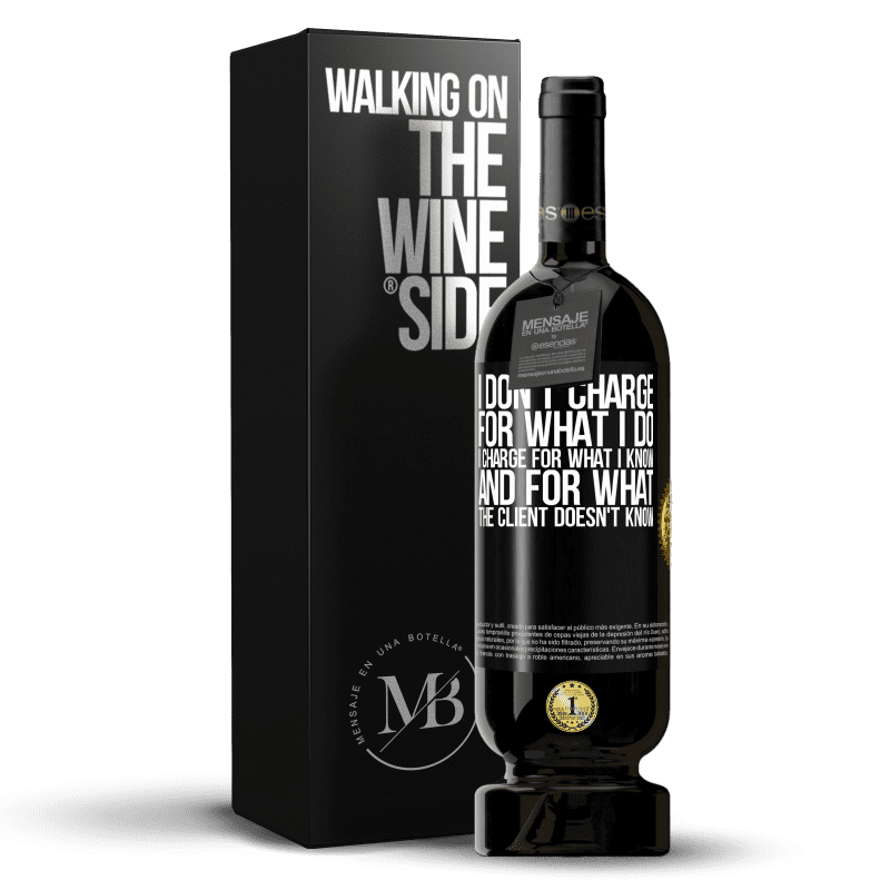 49,95 € Free Shipping | Red Wine Premium Edition MBS® Reserve I don't charge for what I do, I charge for what I know, and for what the client doesn't know Black Label. Customizable label Reserve 12 Months Harvest 2014 Tempranillo