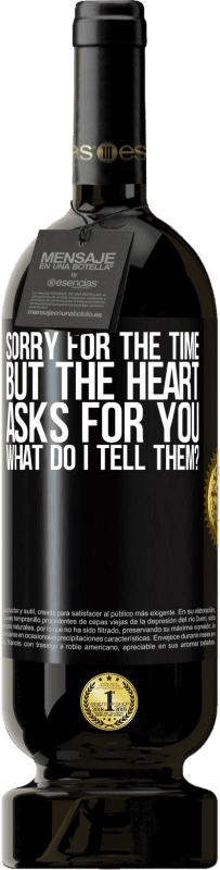 49,95 € | Красное вино Premium Edition MBS® Бронировать Извините за время, но сердце просит вас. Что я ему скажу? Черная метка. Настраиваемая этикетка Бронировать 12 Месяцы Урожай 2014 Tempranillo