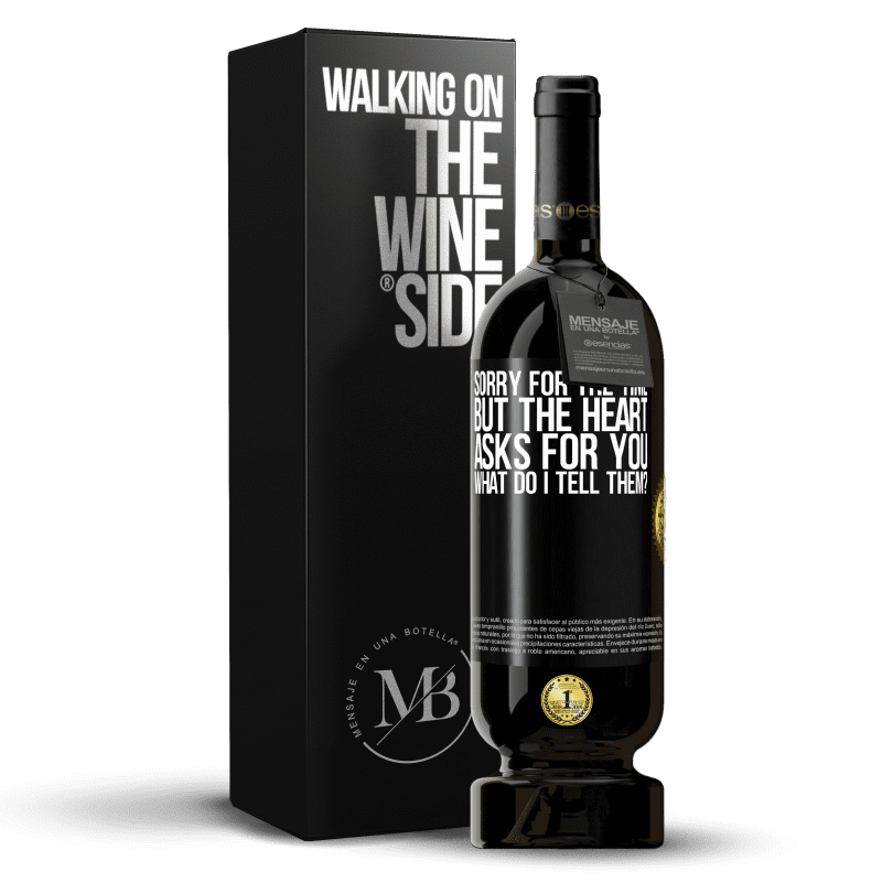 49,95 € Free Shipping | Red Wine Premium Edition MBS® Reserve Sorry for the time, but the heart asks for you. What do I tell them? Black Label. Customizable label Reserve 12 Months Harvest 2014 Tempranillo