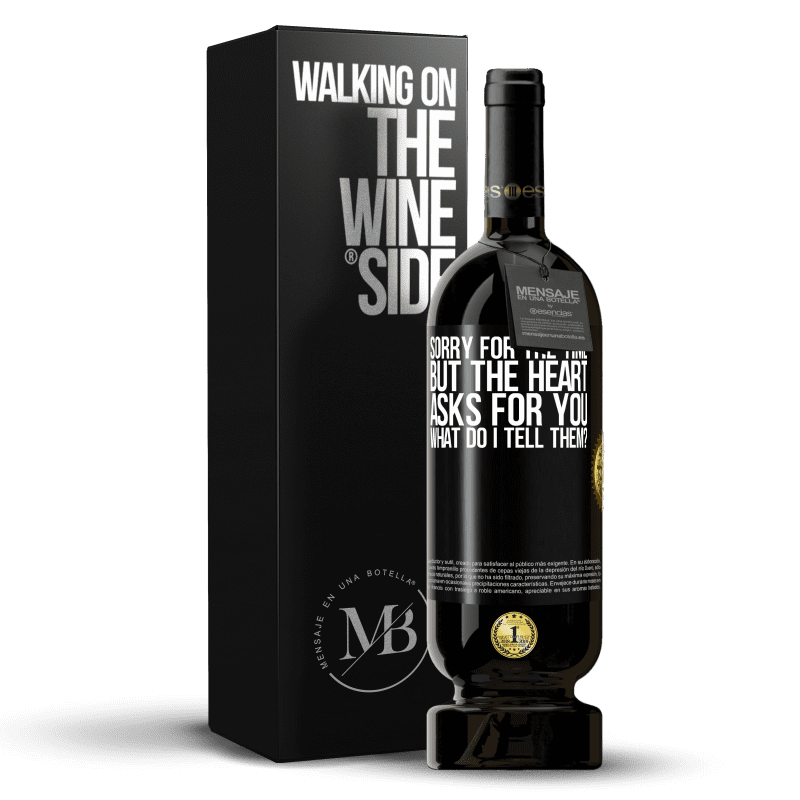 49,95 € Free Shipping | Red Wine Premium Edition MBS® Reserve Sorry for the time, but the heart asks for you. What do I tell them? Black Label. Customizable label Reserve 12 Months Harvest 2015 Tempranillo