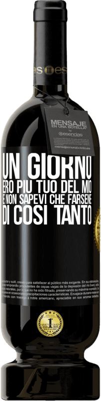 49,95 € Spedizione Gratuita | Vino rosso Edizione Premium MBS® Riserva Un giorno ero più tuo del mio e non sapevi che farsene di così tanto Etichetta Nera. Etichetta personalizzabile Riserva 12 Mesi Raccogliere 2015 Tempranillo