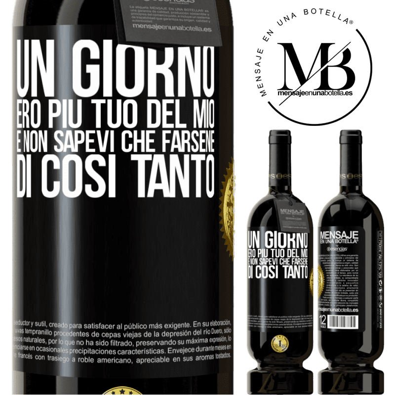 49,95 € Spedizione Gratuita | Vino rosso Edizione Premium MBS® Riserva Un giorno ero più tuo del mio e non sapevi che farsene di così tanto Etichetta Nera. Etichetta personalizzabile Riserva 12 Mesi Raccogliere 2015 Tempranillo