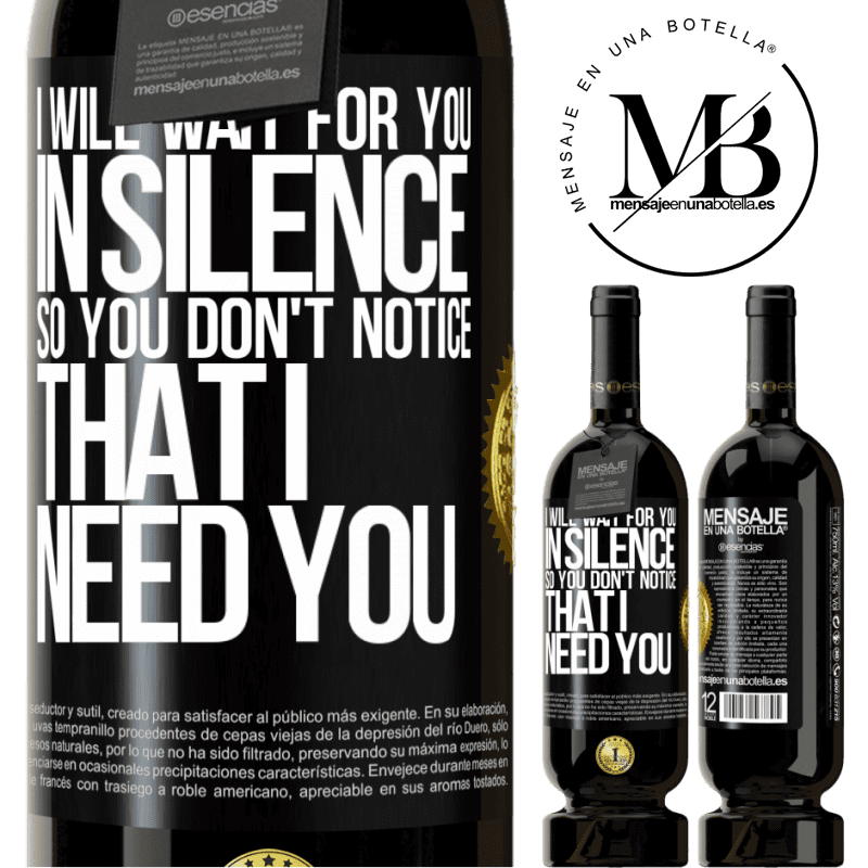 29,95 € Free Shipping | Red Wine Premium Edition MBS® Reserva I will wait for you in silence, so you don't notice that I need you Black Label. Customizable label Reserva 12 Months Harvest 2014 Tempranillo