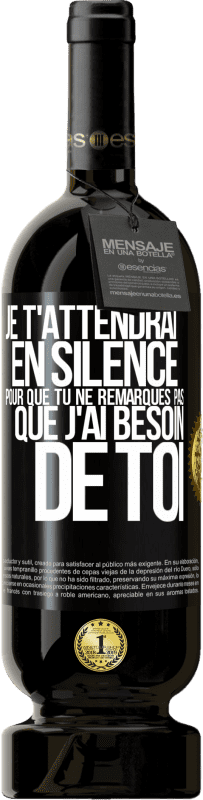 49,95 € | Vin rouge Édition Premium MBS® Réserve Je t'attendrai en silence pour que tu ne remarques pas que j'ai besoin de toi Étiquette Noire. Étiquette personnalisable Réserve 12 Mois Récolte 2016 Tempranillo