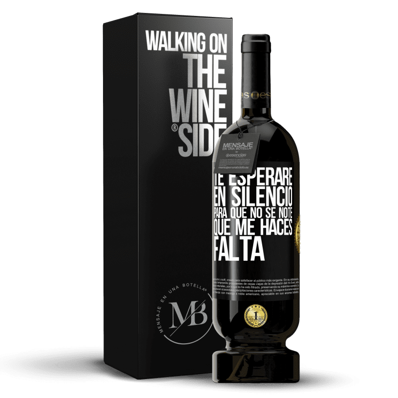 49,95 € Envío gratis | Vino Tinto Edición Premium MBS® Reserva Te esperaré en silencio, para que no se note que me haces falta Etiqueta Negra. Etiqueta personalizable Reserva 12 Meses Cosecha 2016 Tempranillo