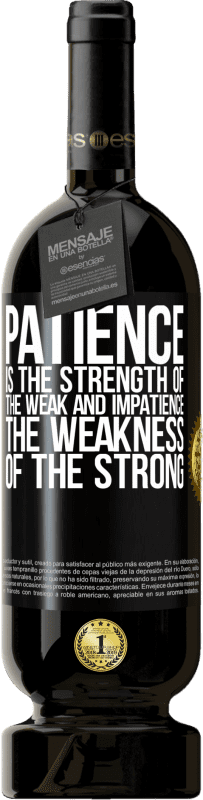 49,95 € | Красное вино Premium Edition MBS® Бронировать Терпение - это сила слабого и нетерпение, слабость сильного Черная метка. Настраиваемая этикетка Бронировать 12 Месяцы Урожай 2016 Tempranillo