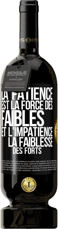 49,95 € | Vin rouge Édition Premium MBS® Réserve La patience est la force des faibles et l'impatience la faiblesse des forts Étiquette Noire. Étiquette personnalisable Réserve 12 Mois Récolte 2016 Tempranillo