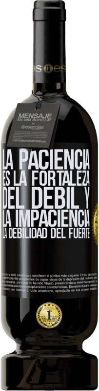 49,95 € | Vino Tinto Edición Premium MBS® Reserva La paciencia es la fortaleza del débil y la impaciencia, la debilidad del fuerte Etiqueta Negra. Etiqueta personalizable Reserva 12 Meses Cosecha 2015 Tempranillo