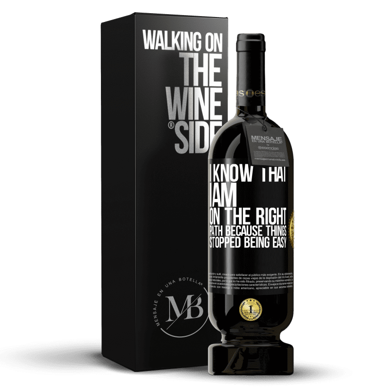 49,95 € Free Shipping | Red Wine Premium Edition MBS® Reserve I know that I am on the right path because things stopped being easy Black Label. Customizable label Reserve 12 Months Harvest 2016 Tempranillo