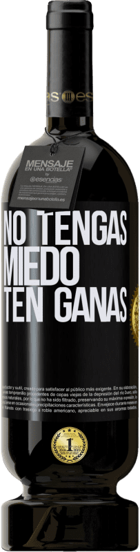 «No tengas miedo, ten ganas» Edición Premium MBS® Reserva