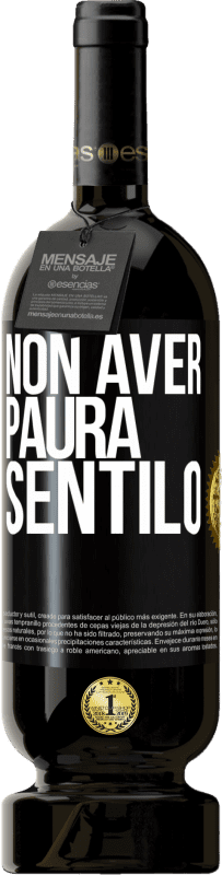 «Non aver paura, sentilo» Edizione Premium MBS® Riserva